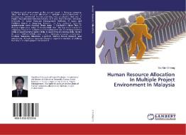 Human Resource Allocation In Multiple Project Environment In Malaysia di Yap Kim Cheong edito da LAP Lambert Academic Publishing