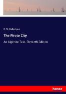 The Pirate City di R. M. Ballantyne edito da hansebooks