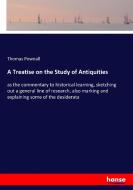 A Treatise on the Study of Antiquities di Thomas Pownall edito da hansebooks