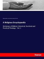 A Religious Encyclopaedia di Philip Schaff, Johann J. Herzog, Samuel M. Jackson, David S. Schaff edito da hansebooks
