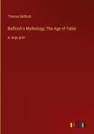 Bulfinch's Mythology; The Age of Fable di Thomas Bulfinch edito da Outlook Verlag