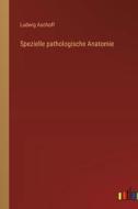 Spezielle pathologische Anatomie di Ludwig Aschoff edito da Outlook Verlag
