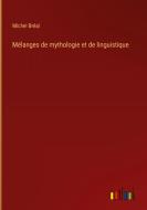 Mélanges de mythologie et de linguistique di Michel Bréal edito da Outlook Verlag