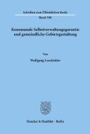 Kommunale Selbstverwaltungsgarantie und gemeindliche Gebietsgestaltung. di Wolfgang Loschelder edito da Duncker & Humblot