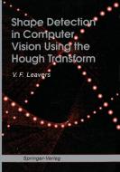 Shape Detection in Computer Vision Using the Hough Transform di V. F. Leavers edito da Springer London