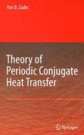 Theory Of Periodic Conjugate Heat Transfer di Yuri B. Zudin edito da Springer-verlag Berlin And Heidelberg Gmbh & Co. Kg
