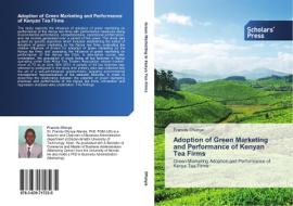 Adoption of Green Marketing and Performance of Kenyan Tea Firms di Francis Ofunya edito da SPS