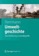 Umweltgeschichte di Bernd Herrmann edito da Springer-verlag Berlin And Heidelberg Gmbh & Co. Kg