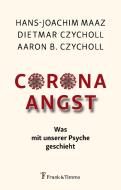Corona - Angst di Hans-Joachim Maaz, Dietmar Czycholl, Aaron B. Czycholl edito da Frank & Timme