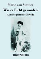 Wie es Licht geworden di Marie von Suttner edito da Hofenberg