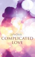 Complicated Love di Julia Stolz edito da Books on Demand