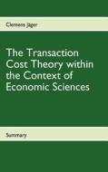 The Transaction Cost Theory Within The Context Of Economic Sciences di Clemens J Ger edito da Books On Demand