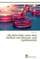 Die Beta-Zelle unter dem Einfluss von Glucose- und Lipidtoxizität di Oliver Kluth edito da Südwestdeutscher Verlag für Hochschulschriften AG  Co. KG