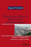 Development-Induced Displacement and Resettlement: Causes, Consequences, and Socio-Legal Context di Bogumil Terminski edito da Ibidem Press