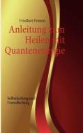 Anleitung Zum Heilen Mit Quantenenergie di Friedbert Fromm edito da Books On Demand