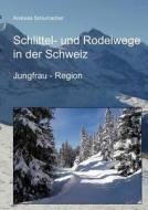 Schlittel- und Rodelwege in der Schweiz di Andreas Schumacher edito da Books on Demand