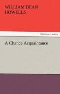 A Chance Acquaintance di William Dean Howells edito da TREDITION CLASSICS