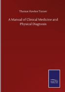 A Manual of Clinical Medicine and Physical Diagnosis di Thomas Hawkes Tanner edito da Salzwasser-Verlag GmbH
