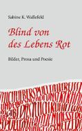 Blind von des Lebens Rot di Sabine Katharina Wallefeld edito da Books on Demand