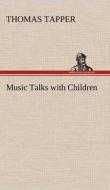 Music Talks with Children di Thomas Tapper edito da TREDITION CLASSICS