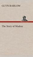 The Story of Madras di Glyn Barlow edito da TREDITION CLASSICS