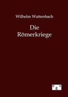 Die Römerkriege di Wilhelm Wattenbach edito da TP Verone Publishing
