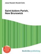Saint-isidore Parish, New Brunswick edito da Book On Demand Ltd.