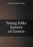 Young Folks' History Of Greece di Charlotte Mary Yonge edito da Book On Demand Ltd.