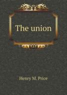 The Union di Henry M Price edito da Book On Demand Ltd.