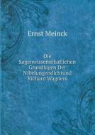 Die Sagenwissenschaflichen Grundlagen Der Nibelungendichtund Richard Wagners di Ernst Meinck edito da Book On Demand Ltd.