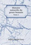 Histoire Naturelle Du Genre Humain Tome 2 di Julien Joseph Virey edito da Book On Demand Ltd.