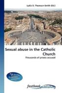 Sexual abuse in the Catholic Church di Lydia D Thomson-Smith edito da FastBook Publishing