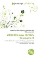 2008 Bolesacaw Chrobry Tournament edito da Betascript Publishing
