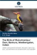 The Birds of Mukutmanipur Dam, Bankura, Westbengalen, Indien di Partha Sarathi Basu, R. K. Singh edito da Verlag Unser Wissen