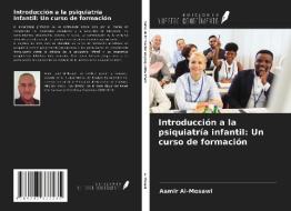 Introducción a la psiquiatría infantil: Un curso de formación di Aamir Al-Mosawi edito da Ediciones Nuestro Conocimiento