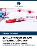 SCHULSYSTEME IN DEN G5-SAHEL-LÄNDERN di Ablassé Dembega edito da Verlag Unser Wissen