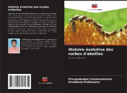 Histoire évolutive des ruches d'abeilles di Praveenkumar Chandrasekaran, Kandibane Muthusamy edito da Editions Notre Savoir