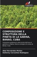 COMPOSIZIONE E STRUTTURA DELLA PINETA DI LA SABINA, BANAO, CUBA di Abel Hernández-Muñoz, Dailenny Cervantes-Rodríguez edito da Edizioni Sapienza