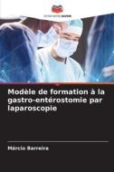 Modèle de formation à la gastro-entérostomie par laparoscopie di Márcio Barreira edito da Editions Notre Savoir