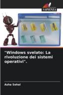 "Windows svelato: La rivoluzione dei sistemi operativi". di Asha Sohal edito da Edizioni Sapienza