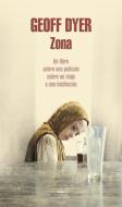 Zona : un libro sobre una película sobre un viaje a una habitación di Geoff Dyer edito da Literatura Random House