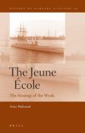 The Jeune École: The Strategy of the Weak di Arne Roksund edito da BRILL ACADEMIC PUB
