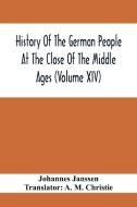History Of The German People At The Close Of The Middle Ages (Volume Xiv); Schools And Universities, Science, Learning And Culture Down To The  Beginn di Johannes Janssen edito da Alpha Editions