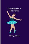 The Madonna of the Future di Henry James edito da Alpha Editions