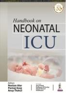 Handbook On Neonatal Icu di Neelam Kler, Pankaj Garg, Anup Thakur edito da Jaypee Brothers Medical Publishers