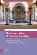The Construction of Ottonian Kingship di Antoni Grabowski edito da Amsterdam University Press