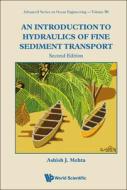 Introduction to Hydraulics of Fine Sediment Transport, an (Second Edition) di Ashish J. Mehta edito da WORLD SCIENTIFIC PUB CO INC