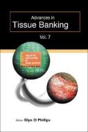 Advances In Tissue Banking, Vol. 7 di Phillips Glyn O edito da World Scientific