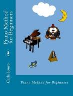 Piano Method for Beginners di Carla Louro edito da Arts2science