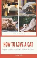 How To Love A Cat di Ann Wright edito da Independently Published